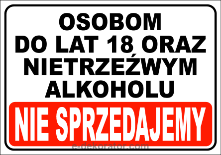 Tabliczka - OSOBOM DO LAT 18 ORAZ NIETRZEŹWYM ALKOHOLU NIE SPRZEDAJEMY